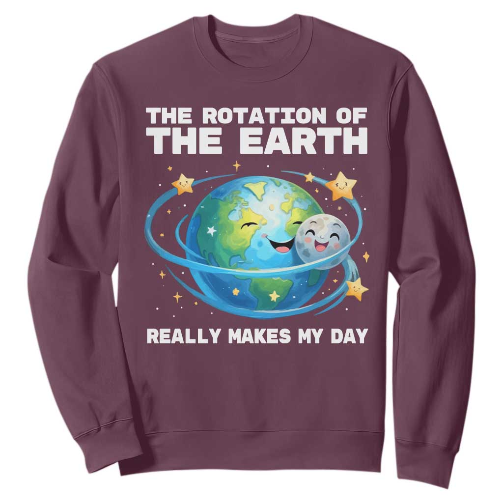 Teacher Earth Day Sweatshirt Rotation of the Earth Makes My Day Science TS10 Maroon Print Your Wear