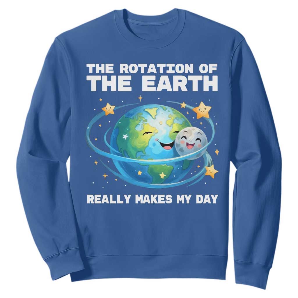Teacher Earth Day Sweatshirt Rotation of the Earth Makes My Day Science TS10 Royal Blue Print Your Wear