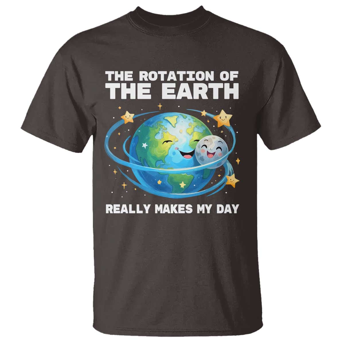 Teacher Earth Day T Shirt Rotation of the Earth Makes My Day Science TS10 Dark Chocolate Print Your Wear