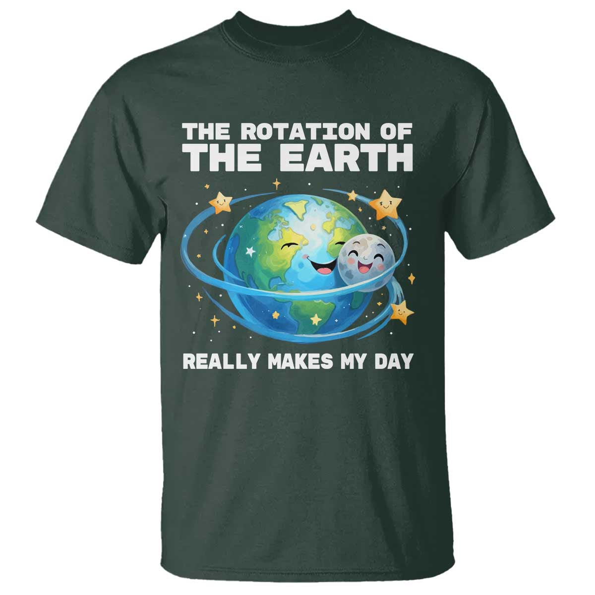 Teacher Earth Day T Shirt Rotation of the Earth Makes My Day Science TS10 Dark Forest Green Print Your Wear