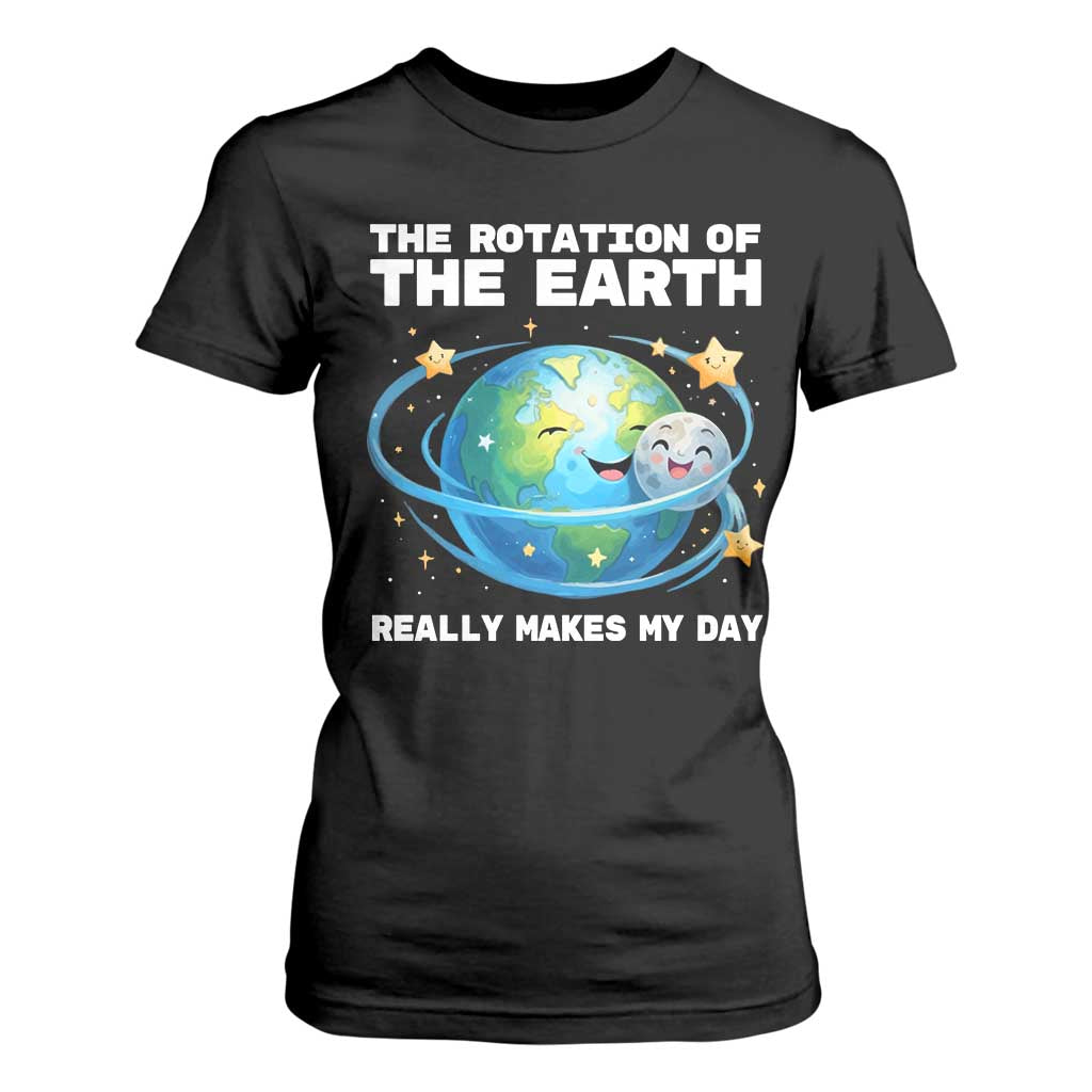 Teacher Earth Day T Shirt For Women Rotation of the Earth Makes My Day Science TS10 Black Print Your Wear