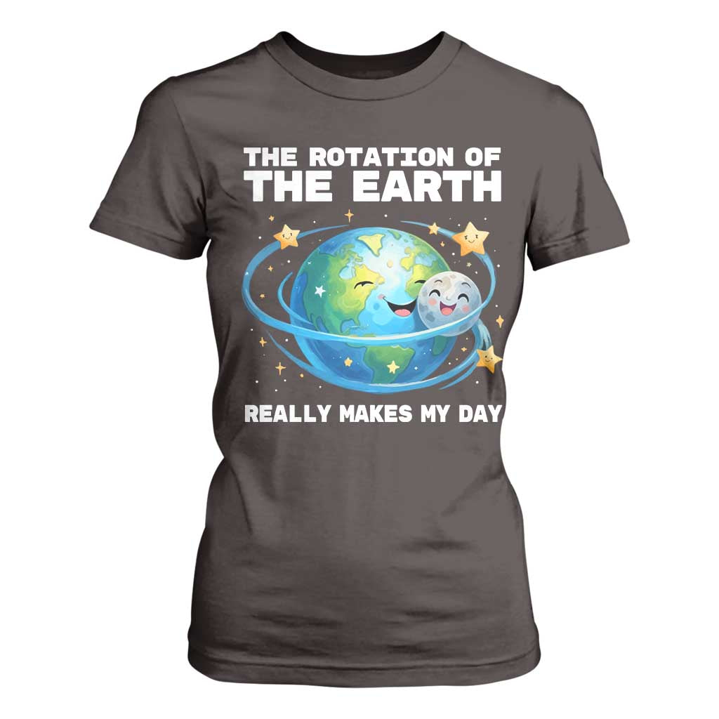 Teacher Earth Day T Shirt For Women Rotation of the Earth Makes My Day Science TS10 Dark Chocolate Print Your Wear