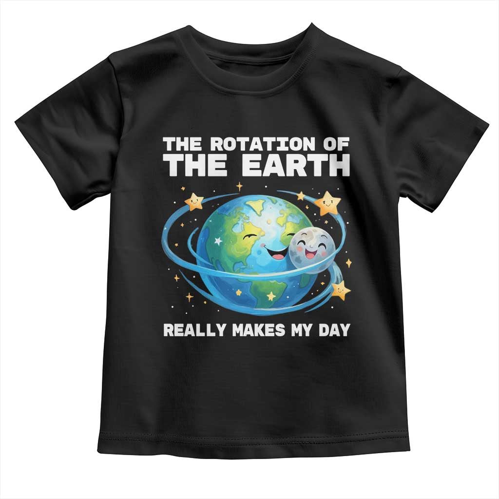 Teacher Earth Day Toddler T Shirt Rotation of the Earth Makes My Day Science TS10 Black Print Your Wear