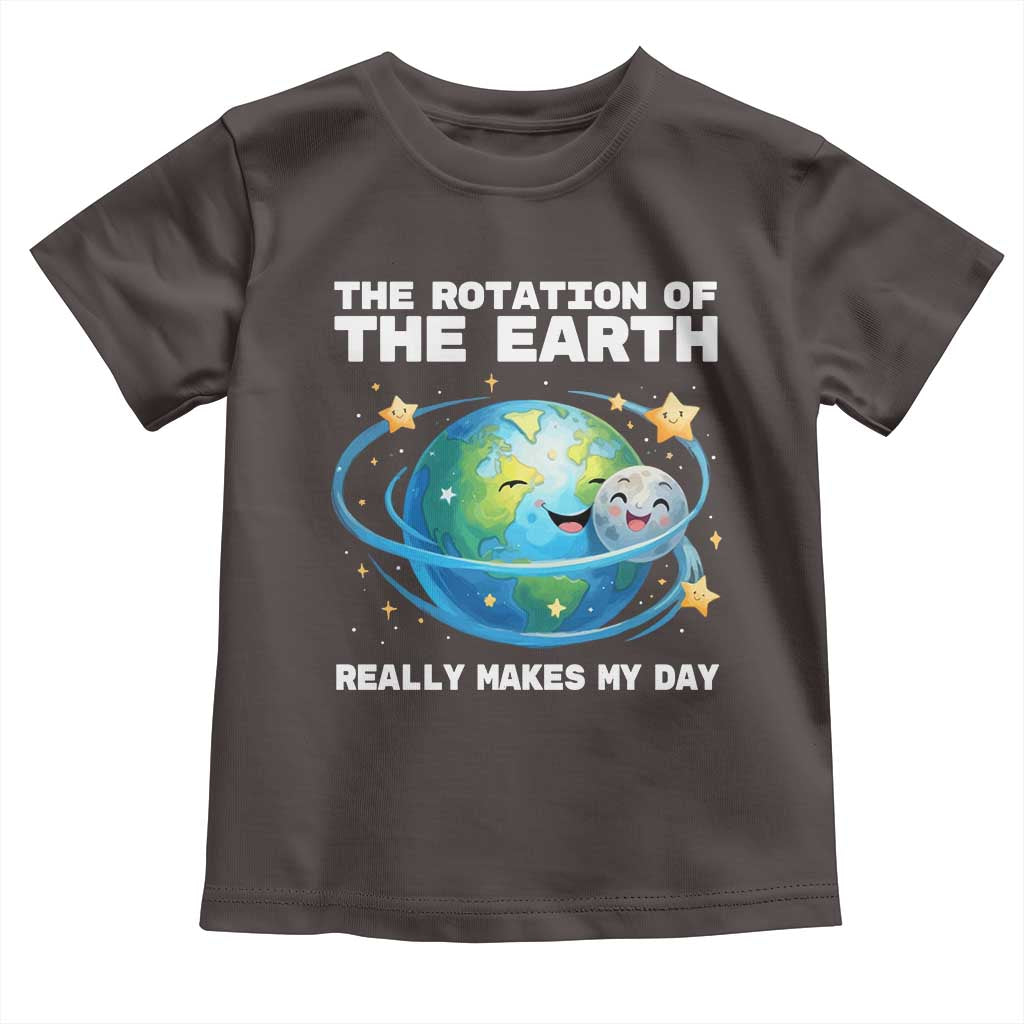 Teacher Earth Day Toddler T Shirt Rotation of the Earth Makes My Day Science TS10 Dark Chocolate Print Your Wear