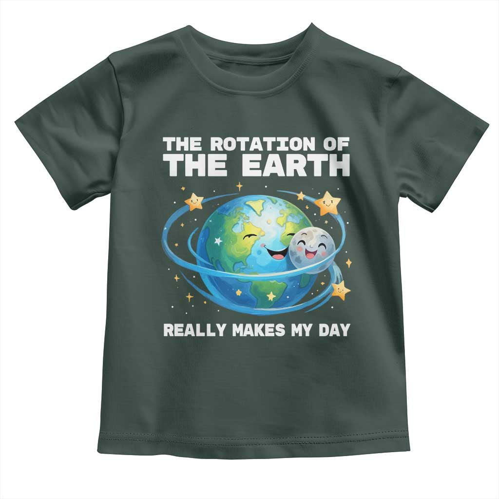 Teacher Earth Day Toddler T Shirt Rotation of the Earth Makes My Day Science TS10 Dark Forest Green Print Your Wear