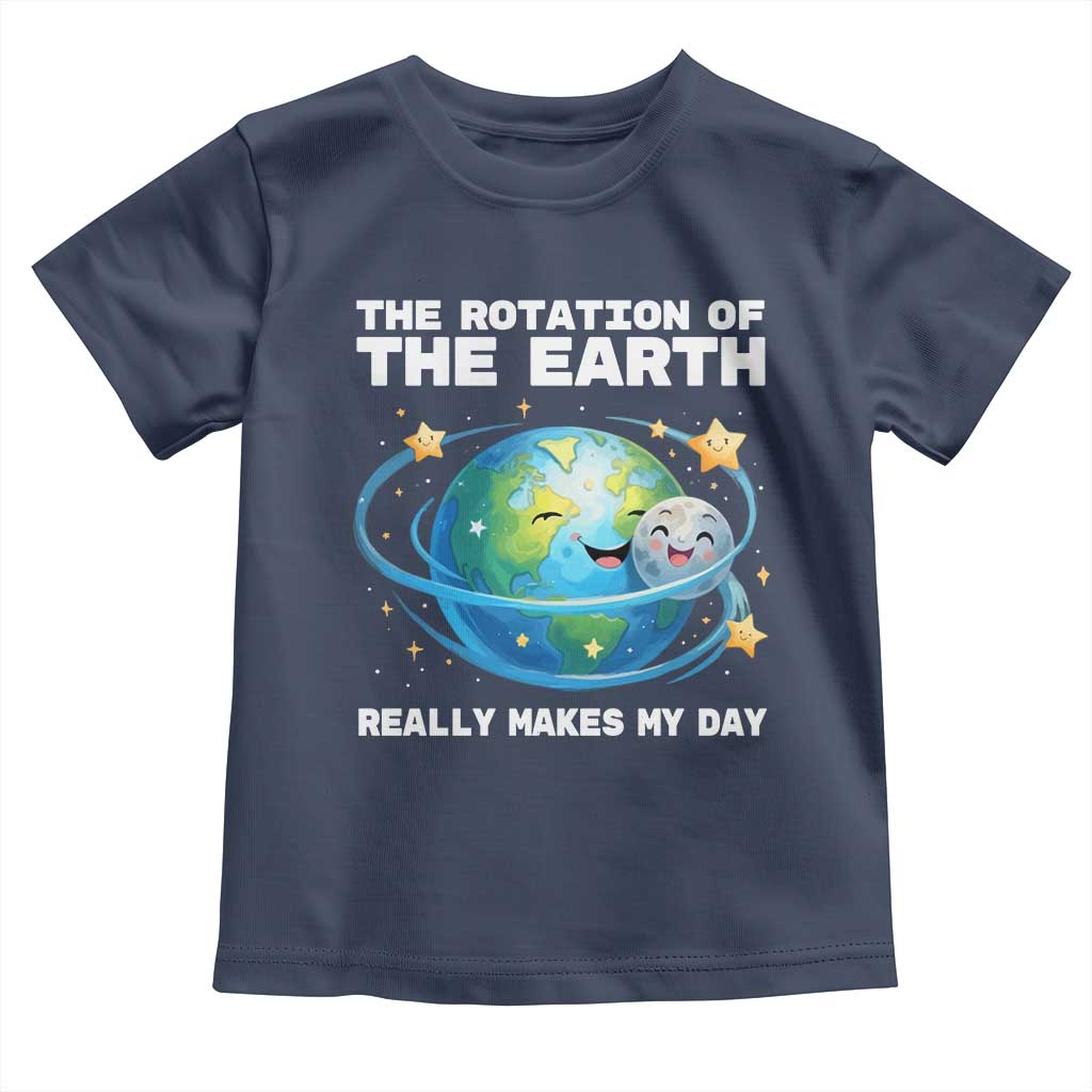 Teacher Earth Day Toddler T Shirt Rotation of the Earth Makes My Day Science TS10 Navy Print Your Wear