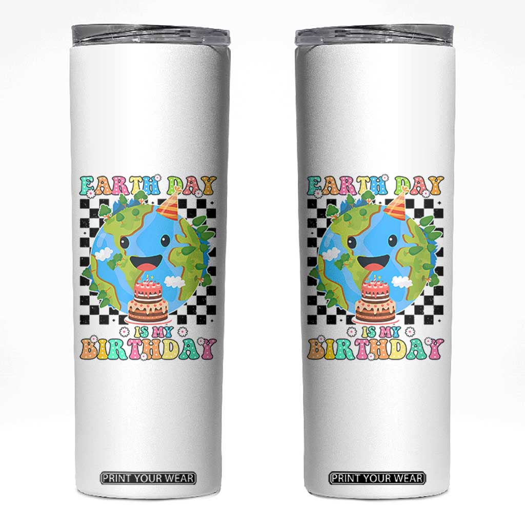 Earth Day Birthday Skinny Tumbler Its My Birthday April 22 TS10 White Print Your Wear