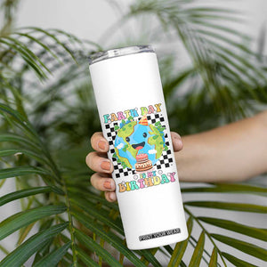 Earth Day Birthday Skinny Tumbler Its My Birthday April 22 TS10 Print Your Wear