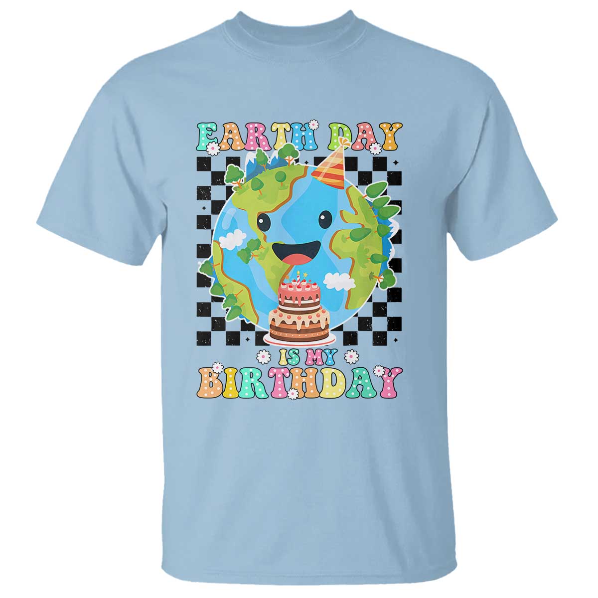 Earth Day Birthday T Shirt Its My Birthday April 22 TS10 Light Blue Print Your Wear
