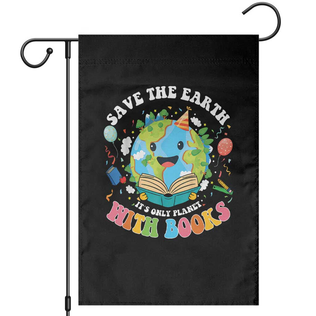 Earth Day Garden Flag Save Earth Its Only Planet With Books Reader TS10 Black Print Your Wear