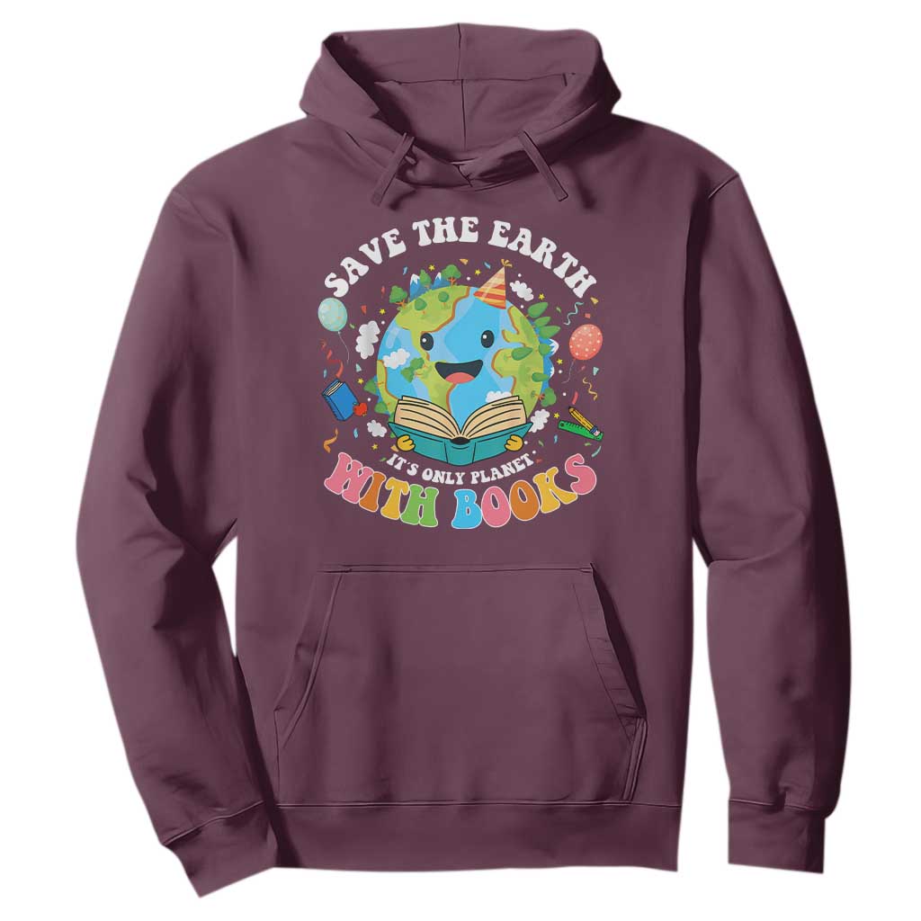 Earth Day Hoodie Save Earth Its Only Planet With Books Reader TS10 Maroon Print Your Wear