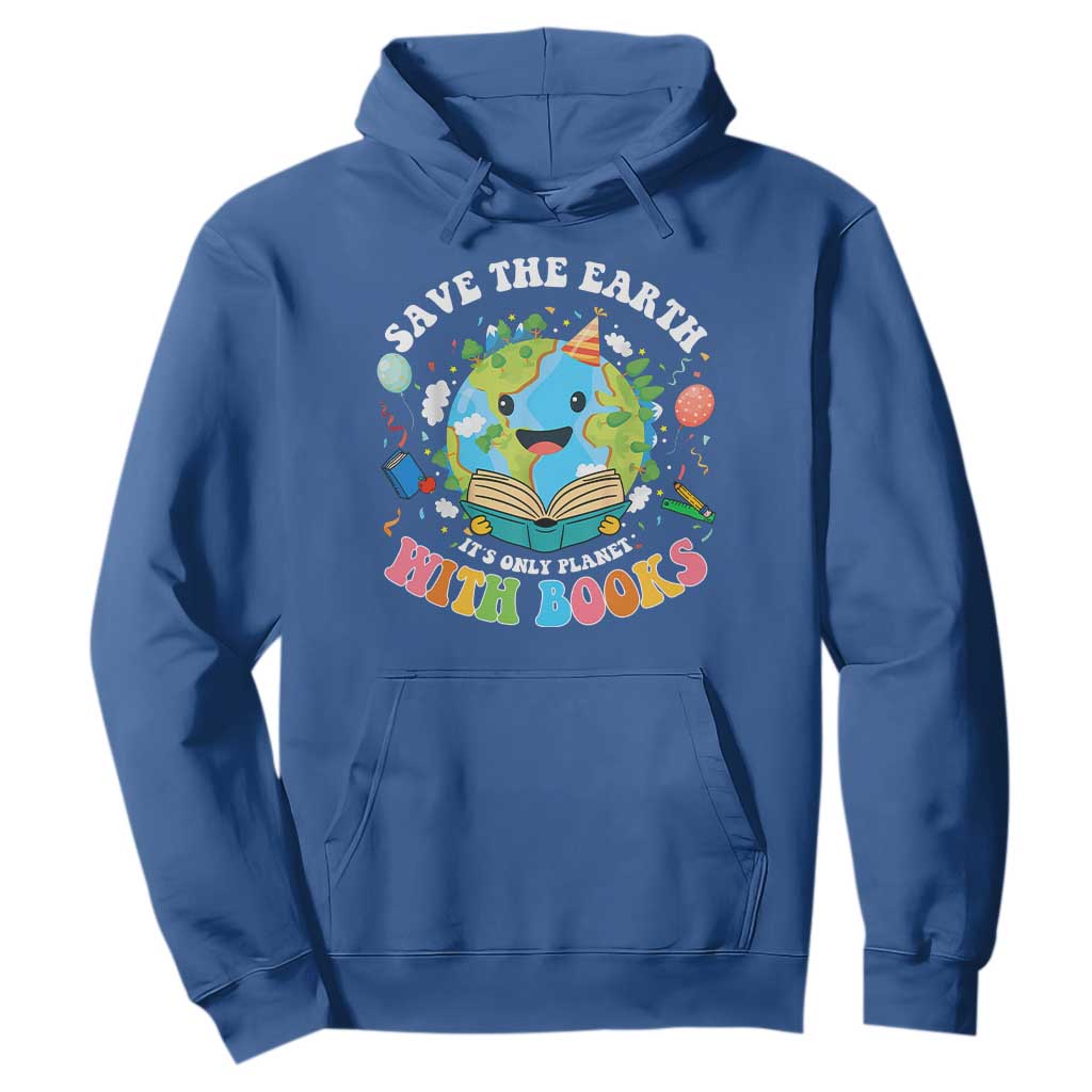 Earth Day Hoodie Save Earth Its Only Planet With Books Reader TS10 Royal Blue Print Your Wear