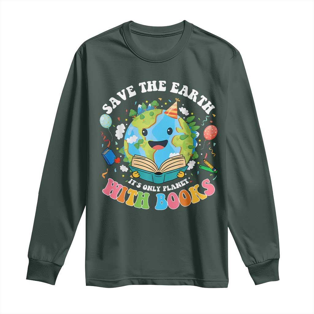 Earth Day Long Sleeve Shirt Save Earth Its Only Planet With Books Reader TS10 Dark Forest Green Print Your Wear