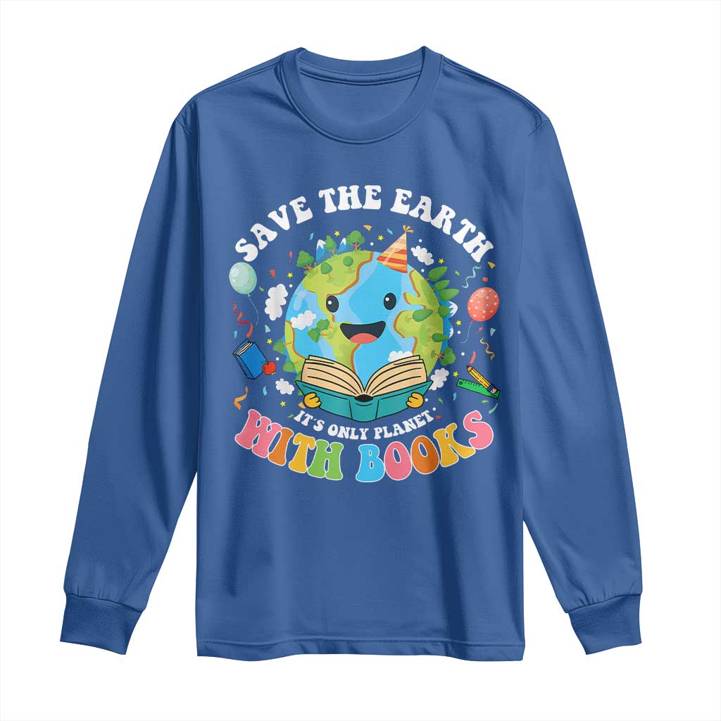Earth Day Long Sleeve Shirt Save Earth Its Only Planet With Books Reader TS10 Royal Blue Print Your Wear