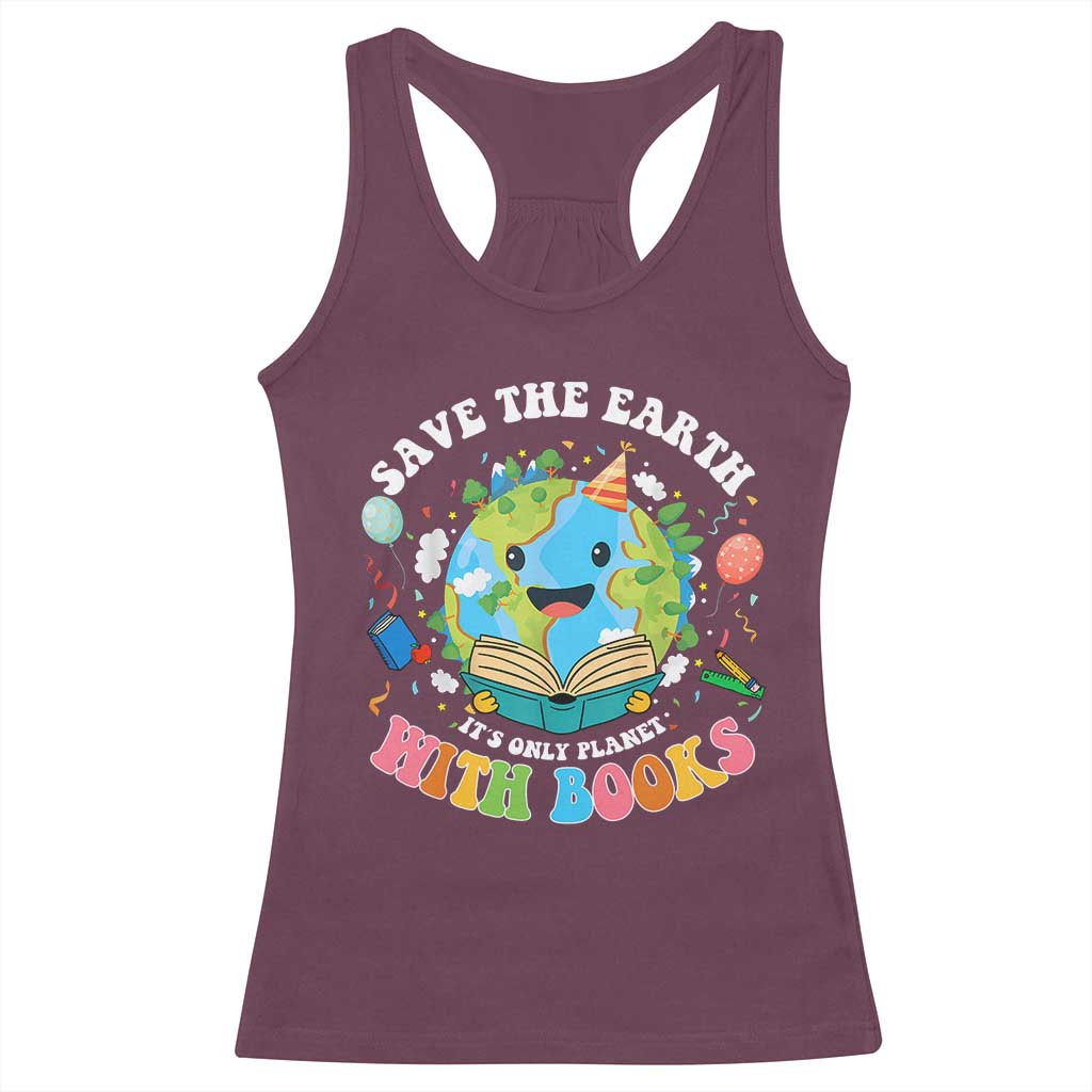 Earth Day Racerback Tank Top Save Earth Its Only Planet With Books Reader TS10 Maroon Print Your Wear