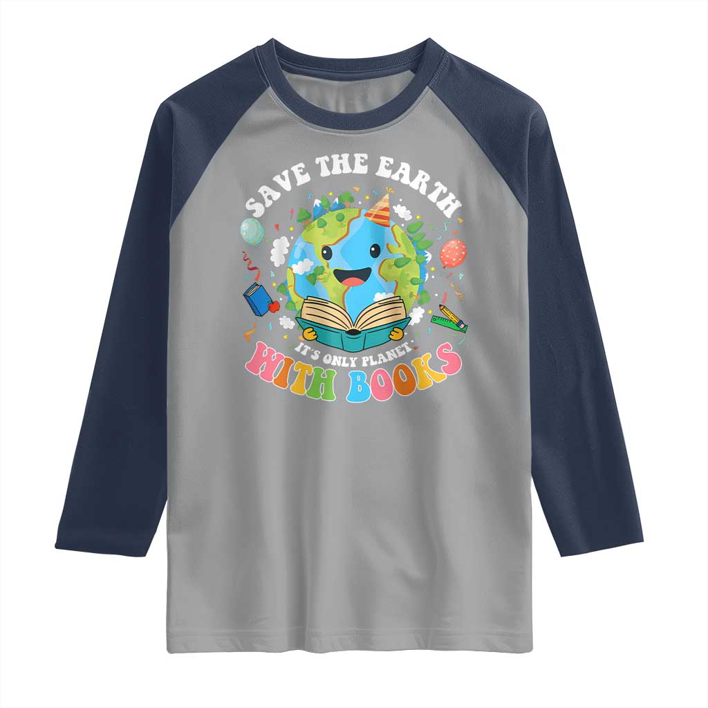 Earth Day Raglan Shirt Save Earth Its Only Planet With Books Reader TS10 Sport Gray Navy Print Your Wear