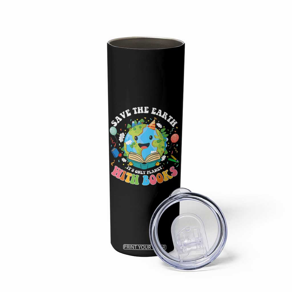 Earth Day Skinny Tumbler Save Earth Its Only Planet With Books Reader TS10 Print Your Wear