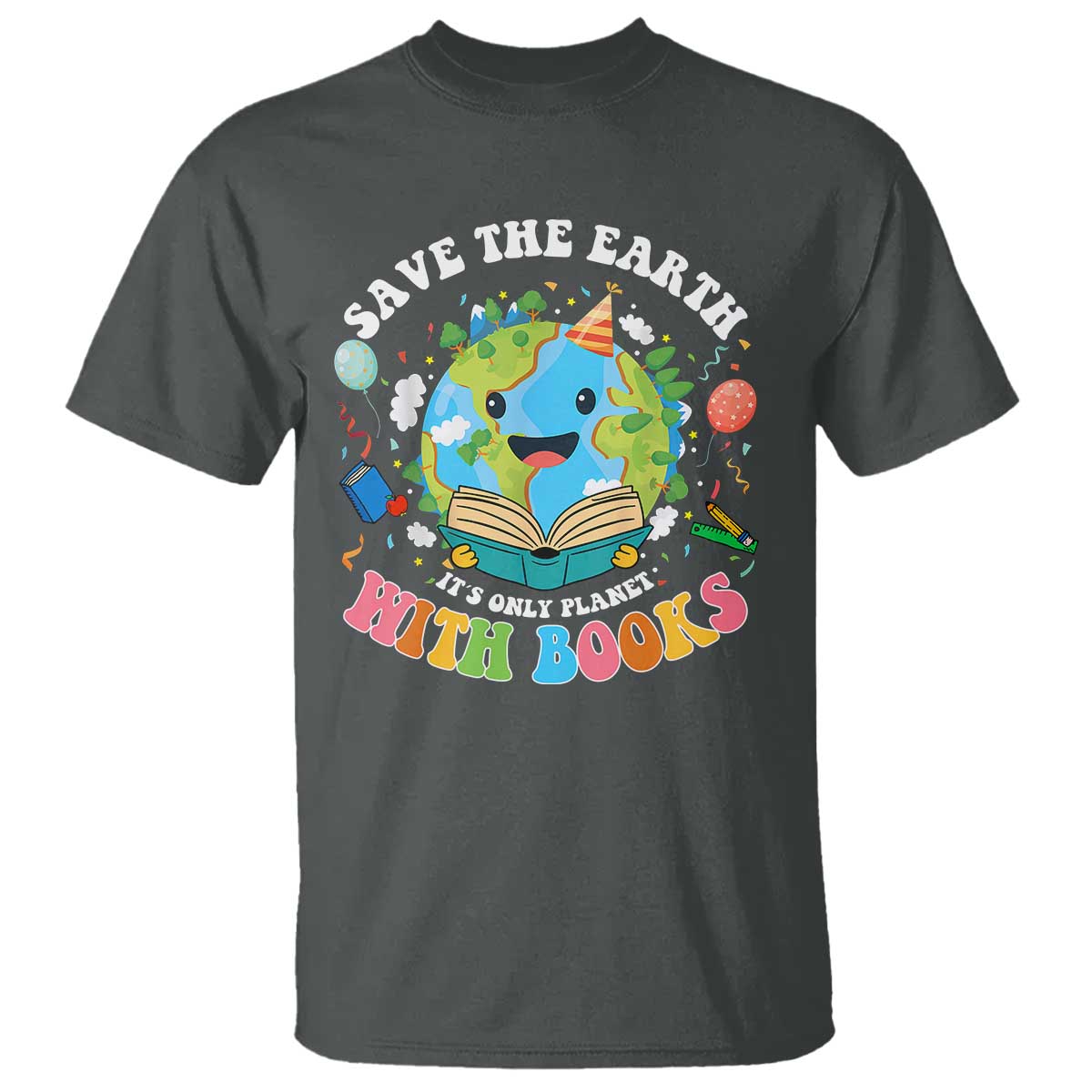 Earth Day T Shirt Save Earth Its Only Planet With Books Reader TS10 Dark Heather Print Your Wear