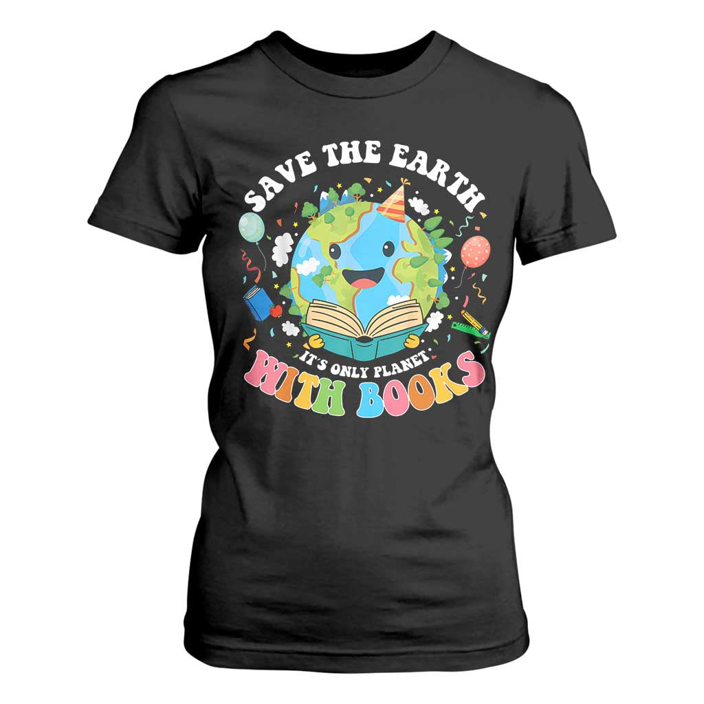 Earth Day T Shirt For Women Save Earth Its Only Planet With Books Reader TS10 Black Print Your Wear