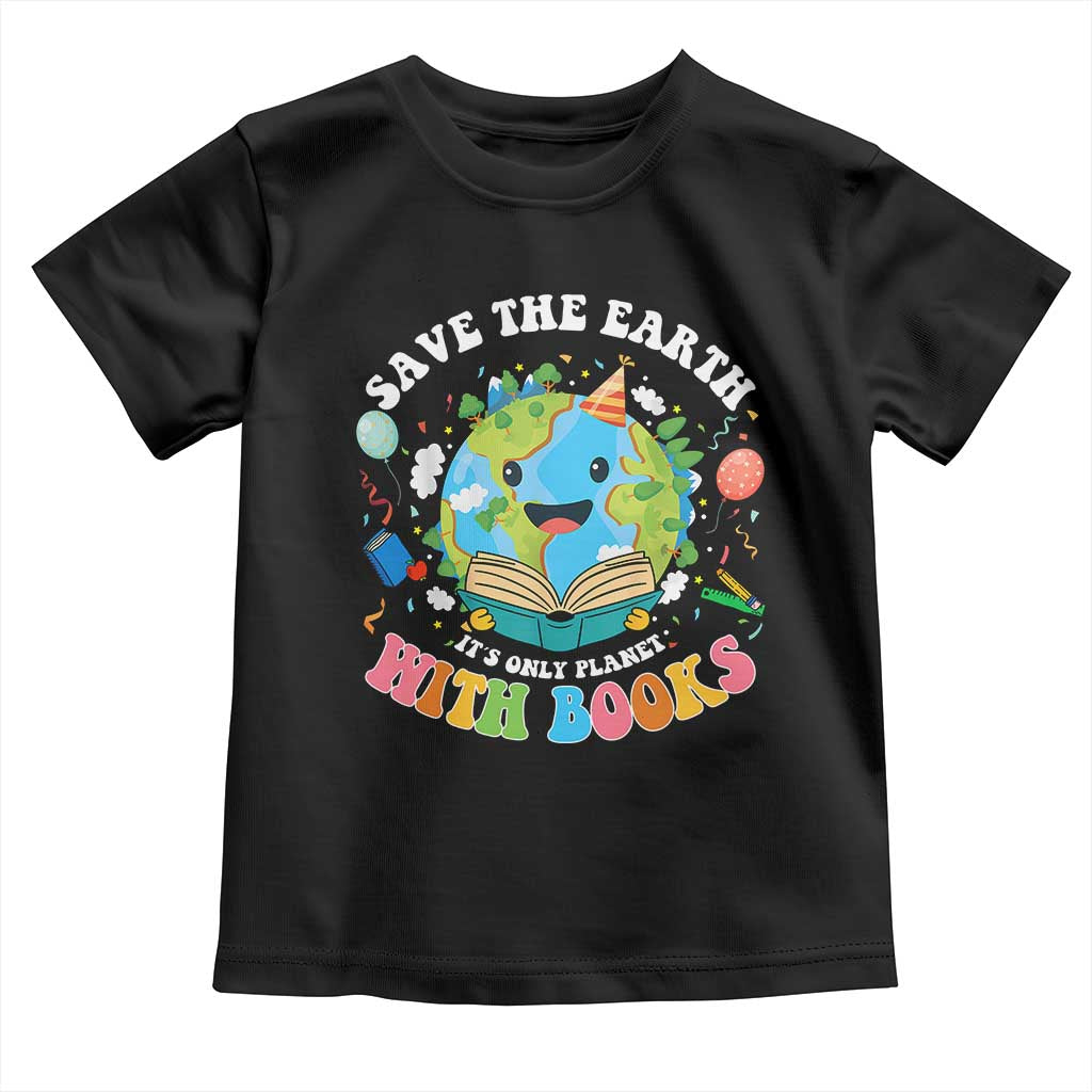 Earth Day Toddler T Shirt Save Earth Its Only Planet With Books Reader TS10 Black Print Your Wear
