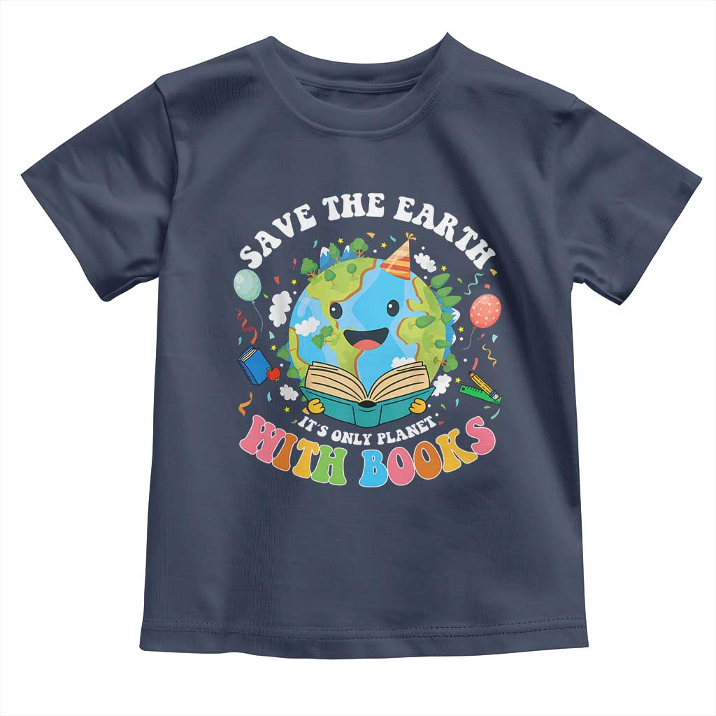 Earth Day Toddler T Shirt Save Earth Its Only Planet With Books Reader TS10 Navy Print Your Wear