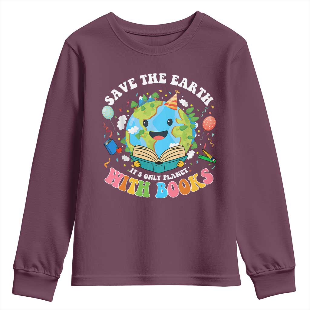 Earth Day Youth Sweatshirt Save Earth Its Only Planet With Books Reader TS10 Maroon Print Your Wear