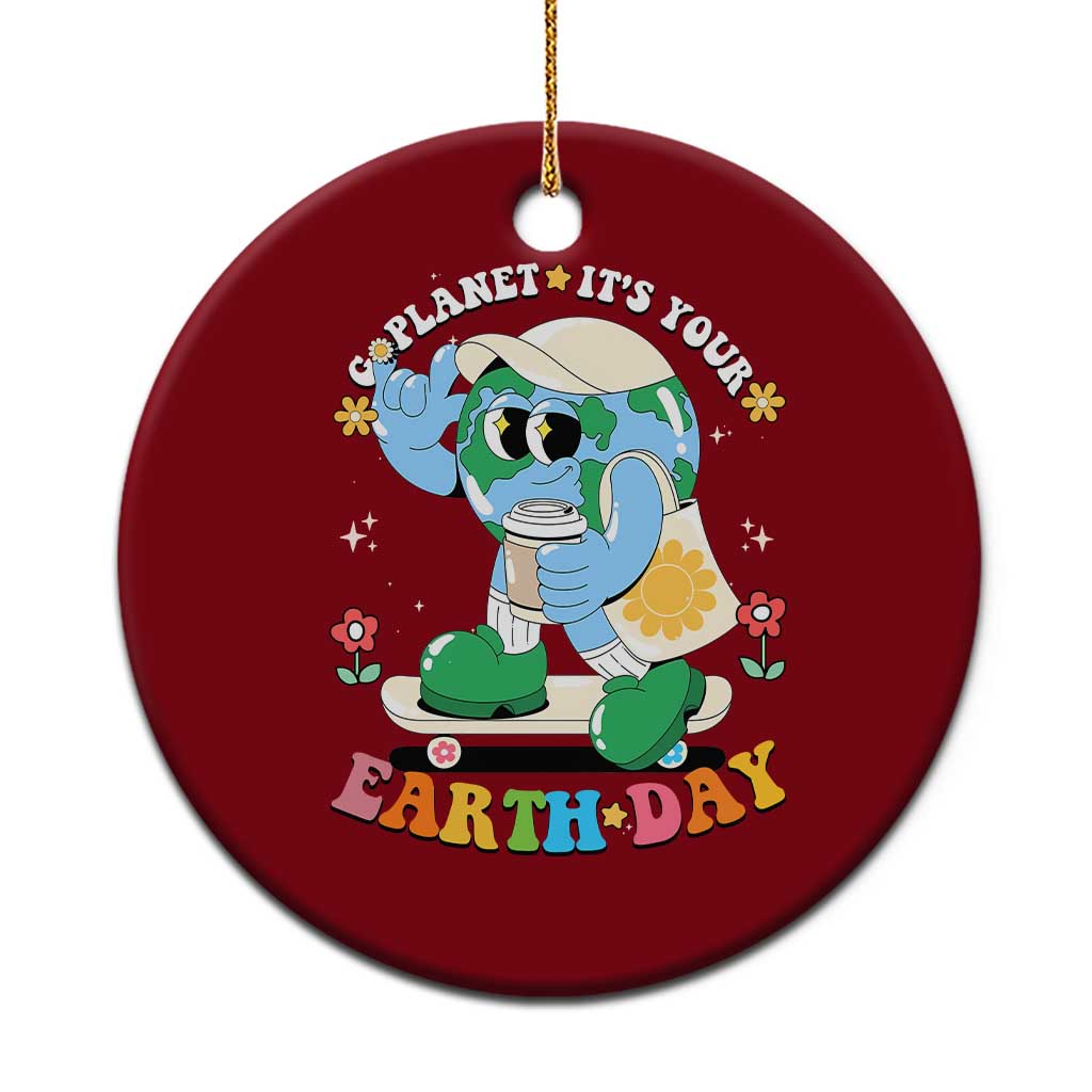 Earth Day Ceramic Ornament Cute Go Planet Its Your Earthday Groovy TS10 1pc Red Print Your Wear