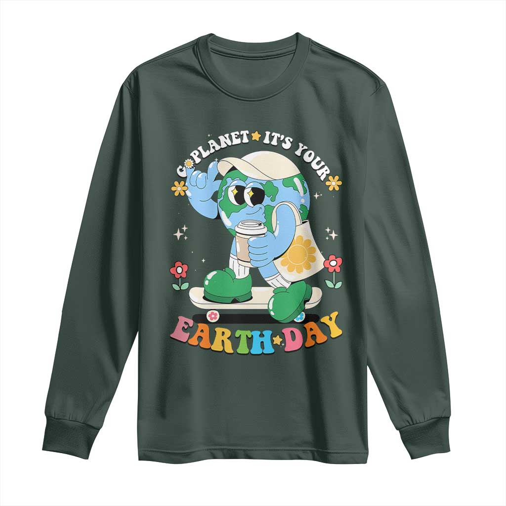 Earth Day Long Sleeve Shirt Cute Go Planet Its Your Earthday Groovy TS10 Dark Forest Green Print Your Wear
