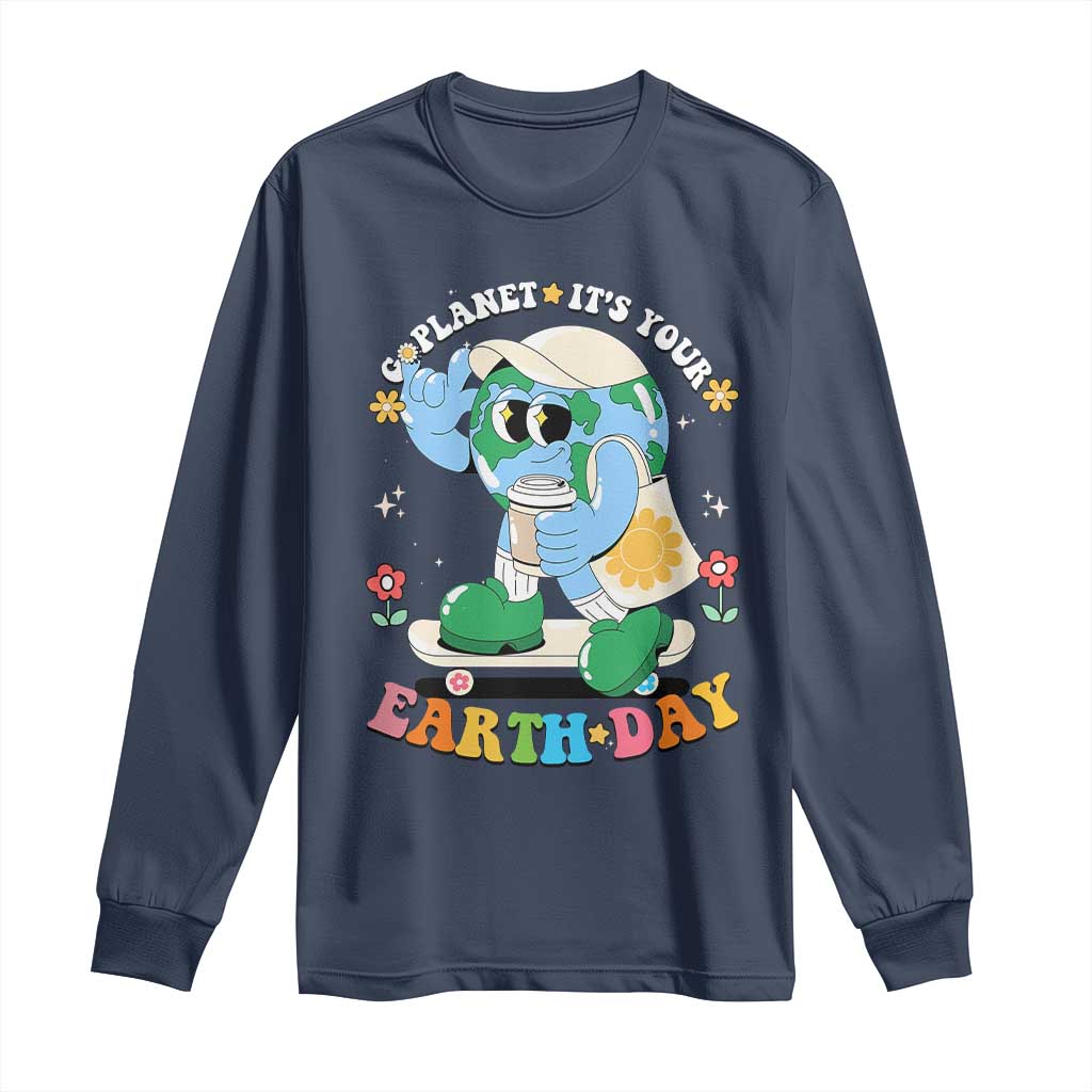 Earth Day Long Sleeve Shirt Cute Go Planet Its Your Earthday Groovy TS10 Navy Print Your Wear