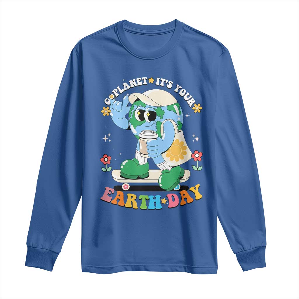 Earth Day Long Sleeve Shirt Cute Go Planet Its Your Earthday Groovy TS10 Royal Blue Print Your Wear