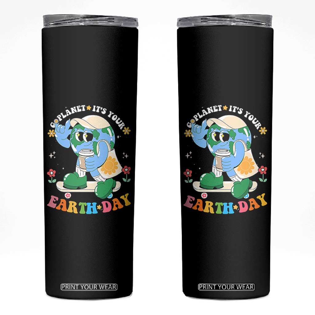 Earth Day Skinny Tumbler Cute Go Planet Its Your Earthday Groovy TS10 Black Print Your Wear