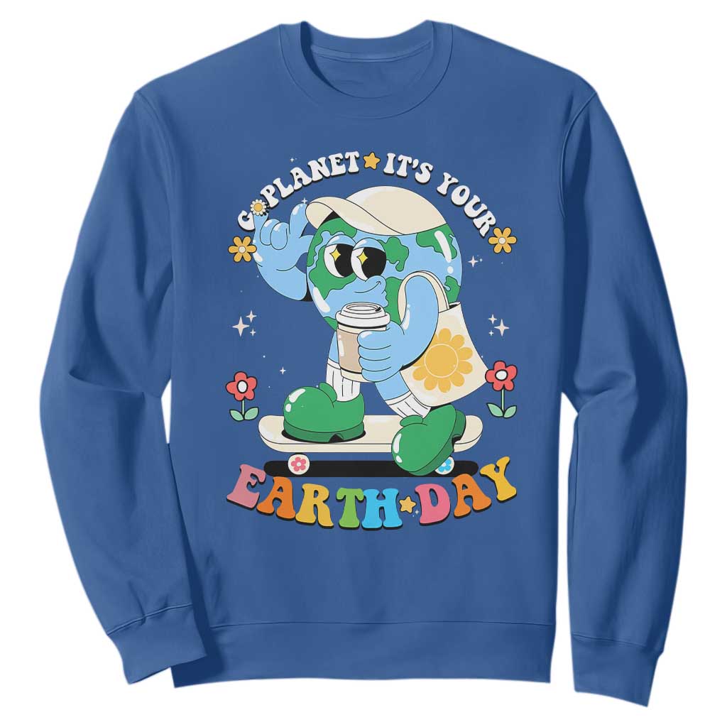 Earth Day Sweatshirt Cute Go Planet Its Your Earthday Groovy TS10 Royal Blue Print Your Wear