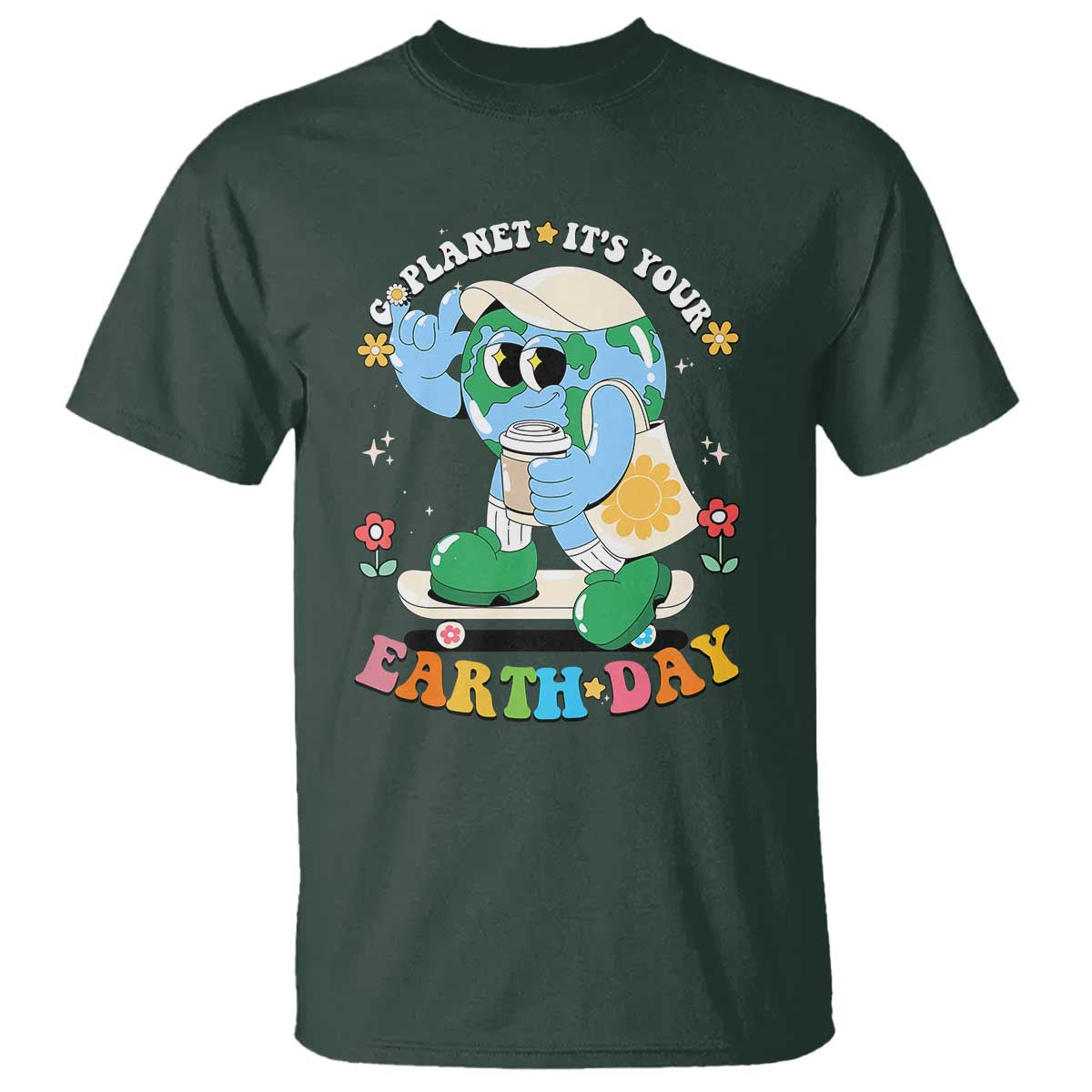 Earth Day T Shirt Cute Go Planet Its Your Earthday Groovy TS10 Dark Forest Green Print Your Wear