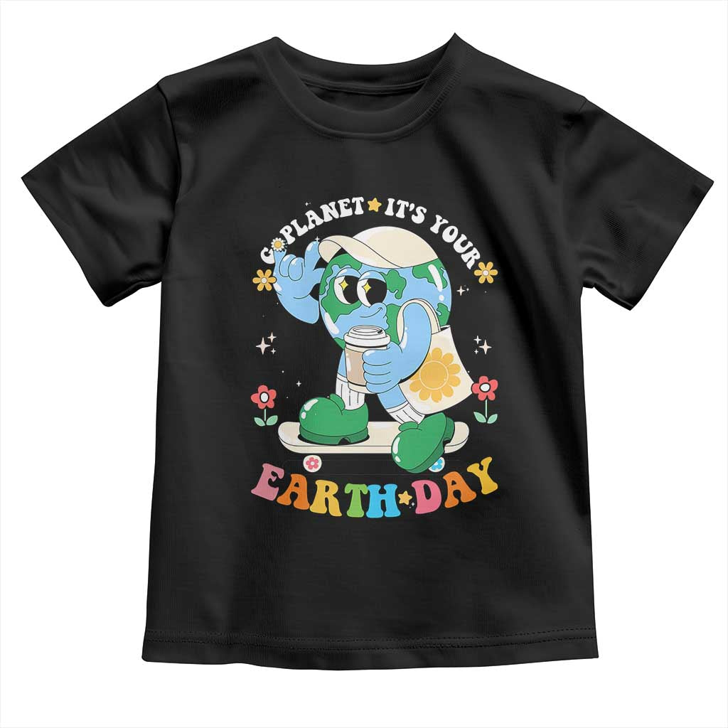 Earth Day Toddler T Shirt Cute Go Planet Its Your Earthday Groovy TS10 Black Print Your Wear