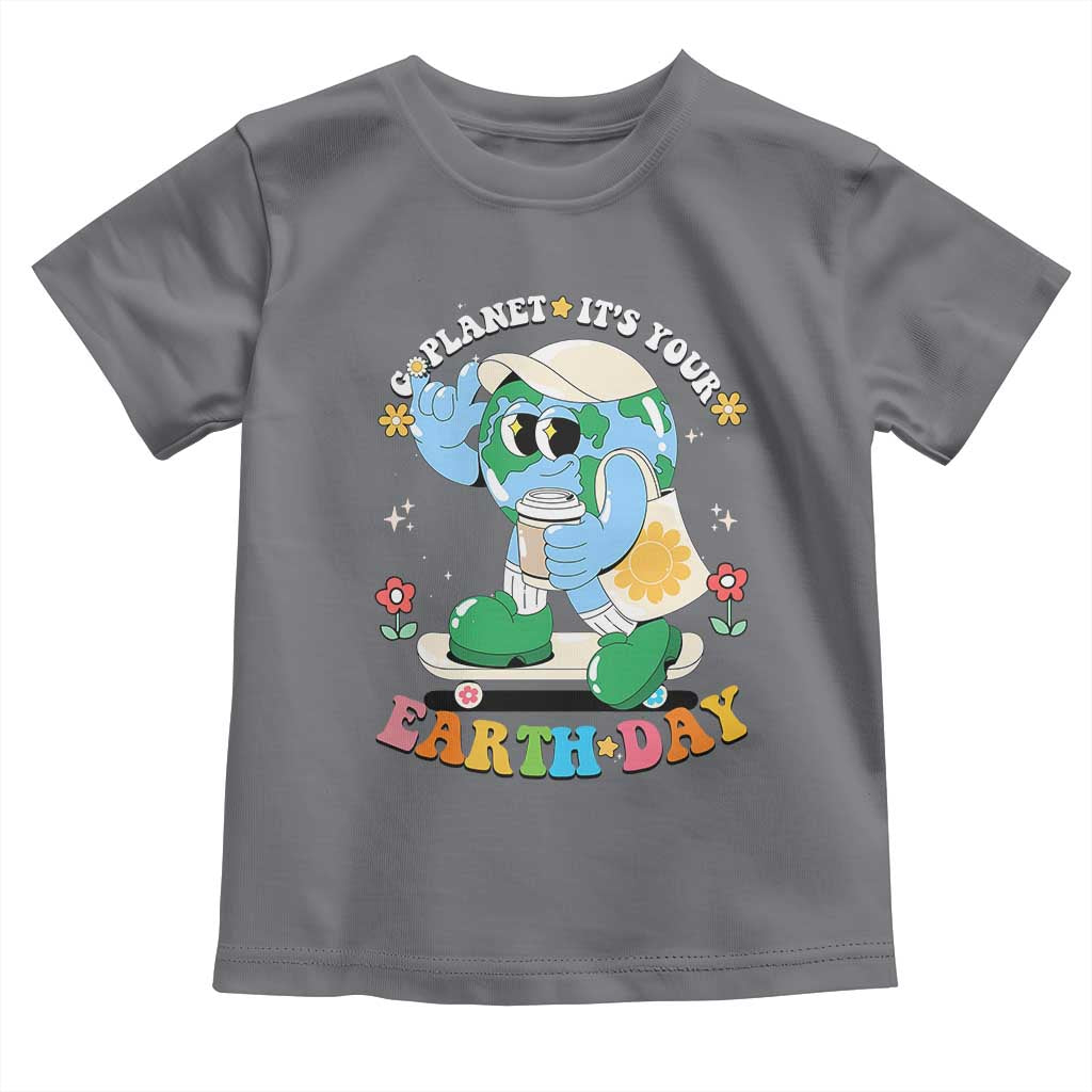 Earth Day Toddler T Shirt Cute Go Planet Its Your Earthday Groovy TS10 Charcoal Print Your Wear
