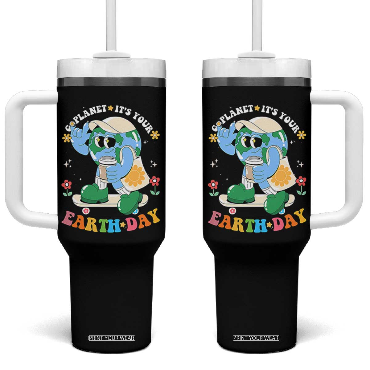Earth Day Tumbler With Handle Cute Go Planet Its Your Earthday Groovy TS10 One Size: 40 oz Black Print Your Wear