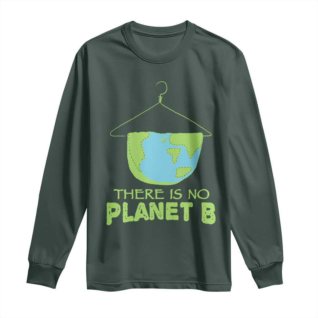 Earth Day Long Sleeve Shirt There Is No Planet B Save the Planet TS10 Dark Forest Green Print Your Wear