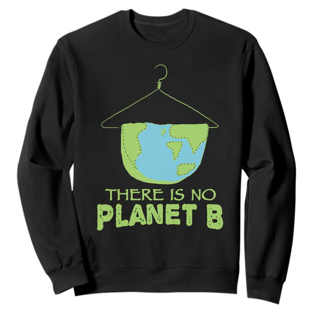 Earth Day Sweatshirt There Is No Planet B Save the Planet TS10 Black Print Your Wear