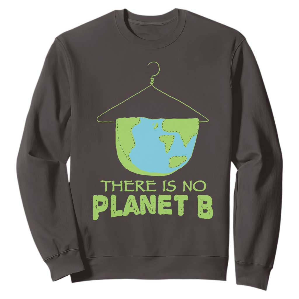Earth Day Sweatshirt There Is No Planet B Save the Planet TS10 Dark Chocolate Print Your Wear