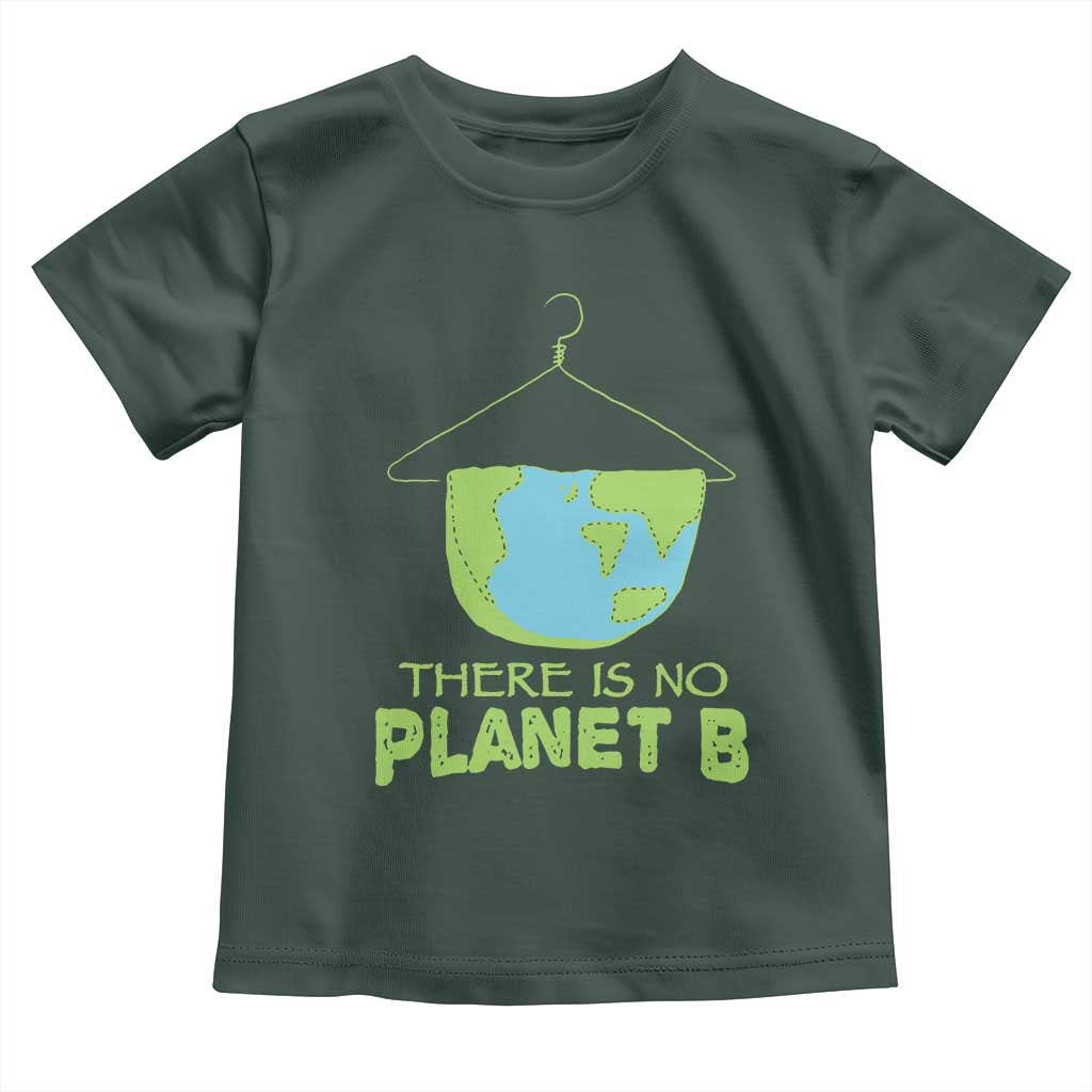 Earth Day Toddler T Shirt There Is No Planet B Save the Planet TS10 Dark Forest Green Print Your Wear
