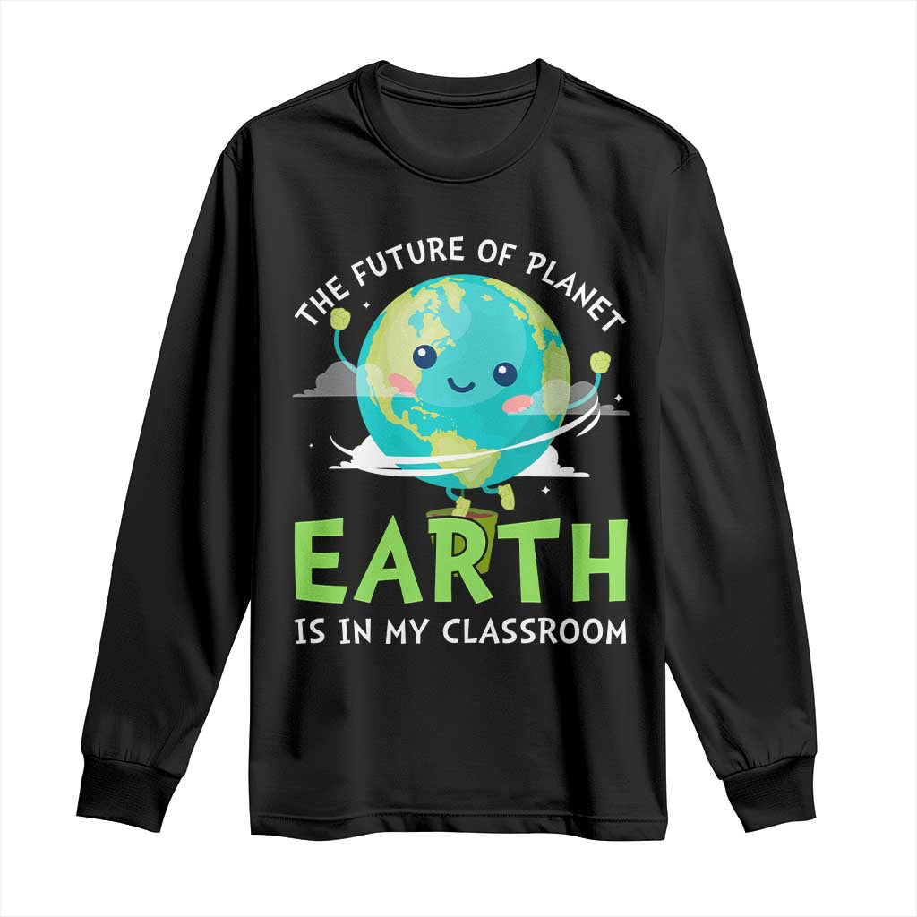 Earth Day Teachers Long Sleeve Shirt Funny Classroom TS10 Black Print Your Wear