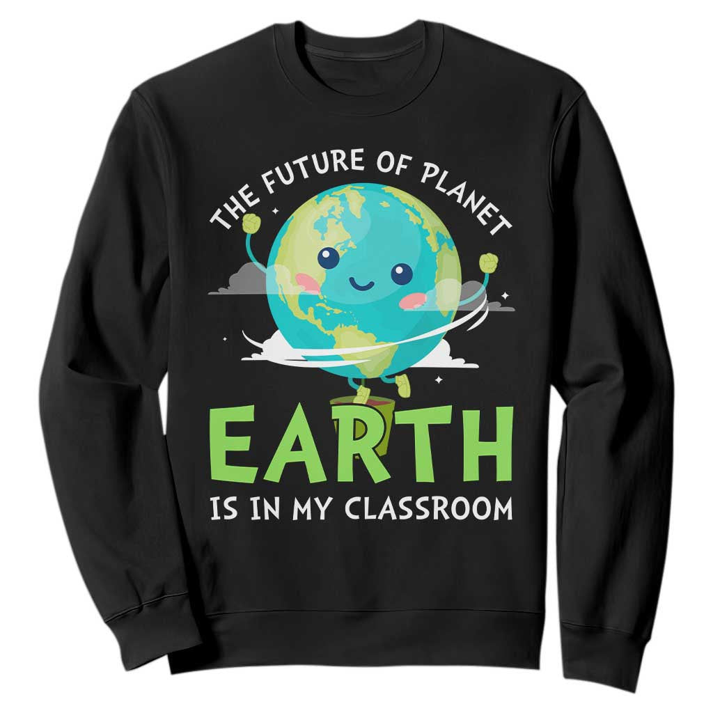 Earth Day Teachers Sweatshirt Funny Classroom TS10 Black Print Your Wear