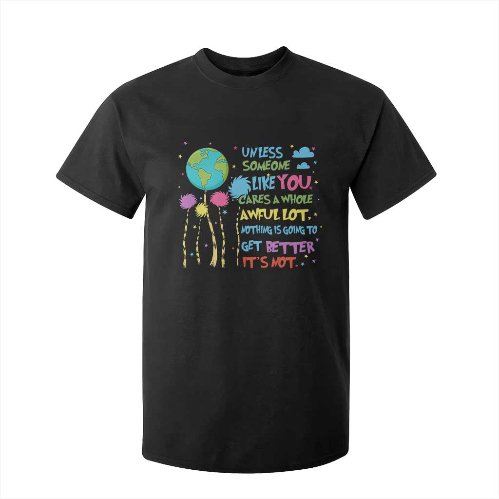 Earth Day T Shirt For Kid Unless Someone Like You Cares A Whole Awful Lot TS10 Black Print Your Wear