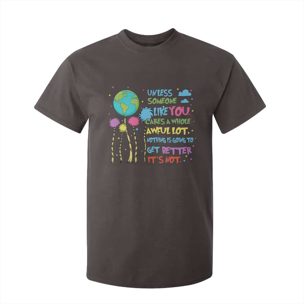 Earth Day T Shirt For Kid Unless Someone Like You Cares A Whole Awful Lot TS10 Dark Chocolate Print Your Wear