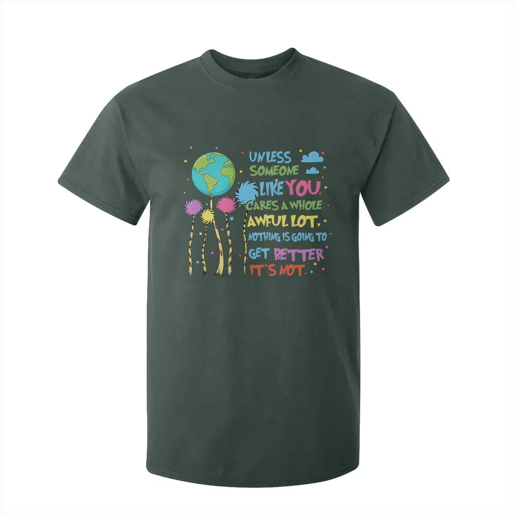 Earth Day T Shirt For Kid Unless Someone Like You Cares A Whole Awful Lot TS10 Dark Forest Green Print Your Wear