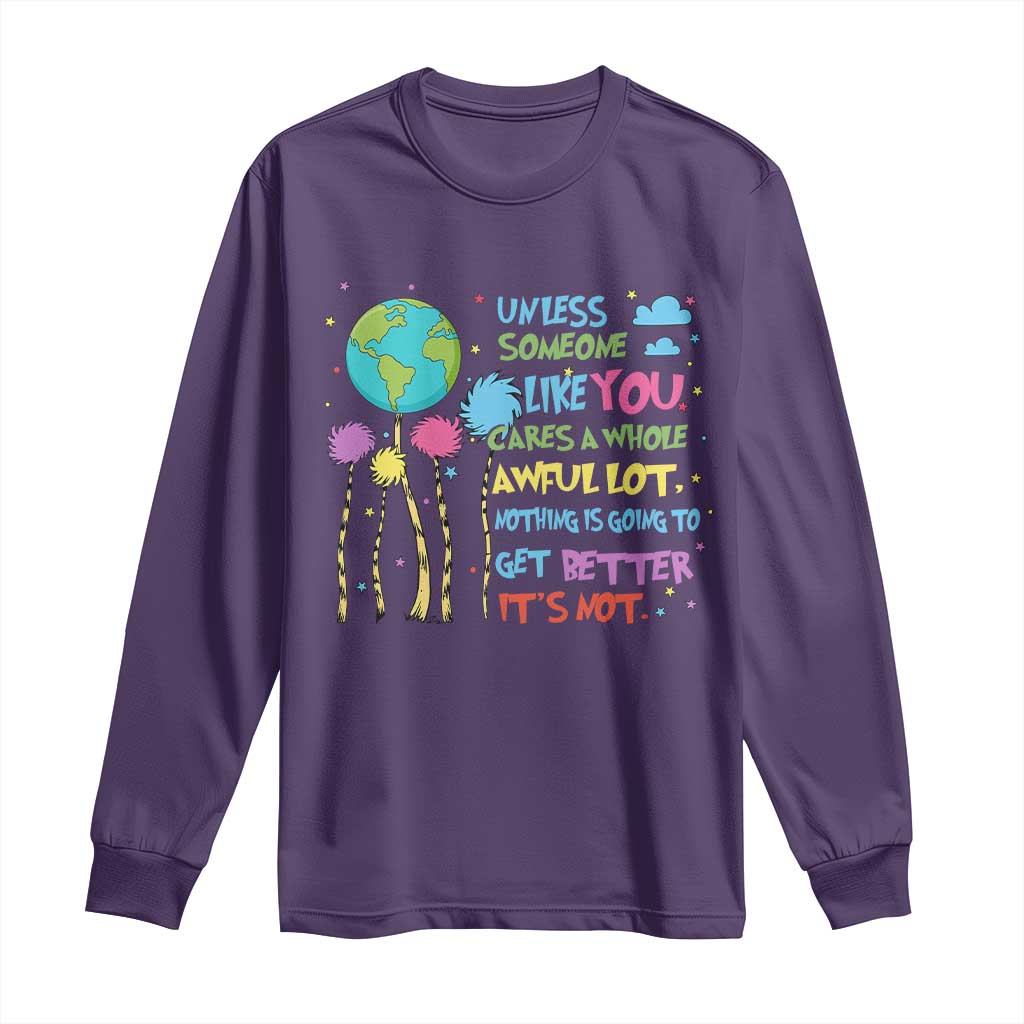 Earth Day Long Sleeve Shirt Unless Someone Like You Cares A Whole Awful Lot TS10 Purple Print Your Wear