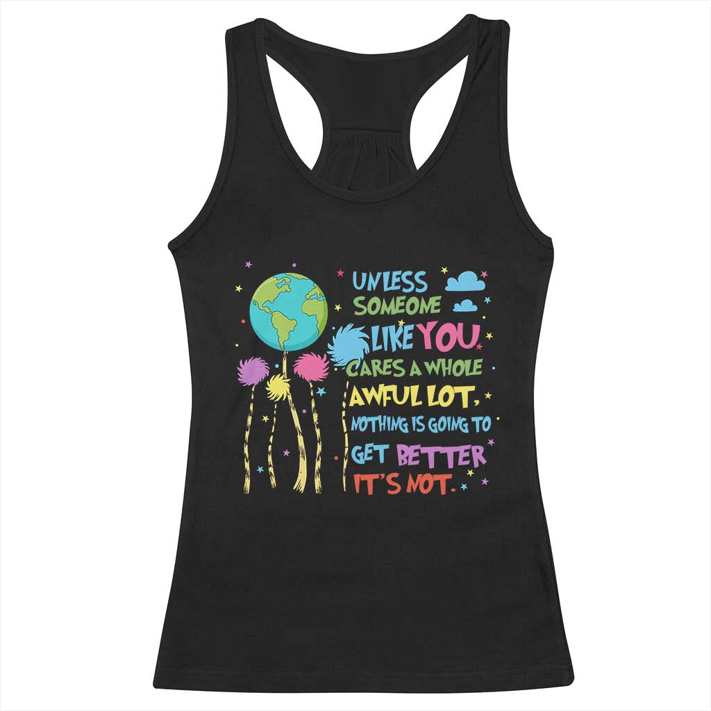 Earth Day Racerback Tank Top Unless Someone Like You Cares A Whole Awful Lot TS10 Black Print Your Wear