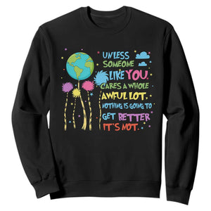 Earth Day Sweatshirt Unless Someone Like You Cares A Whole Awful Lot TS10 Black Print Your Wear