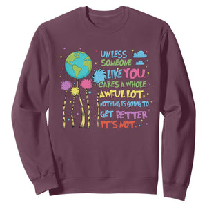 Earth Day Sweatshirt Unless Someone Like You Cares A Whole Awful Lot TS10 Maroon Print Your Wear
