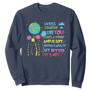 Earth Day Sweatshirt Unless Someone Like You Cares A Whole Awful Lot TS10 Navy Print Your Wear